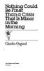 Nothing_could_be_finer_than_a_crisis_that_is_minor_in_the_morning