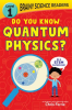 Brainy_Science_Readers__Do_You_Know_Quantum_Physics_