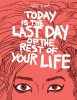 Today_is_the_Last_Day_of_the_Rest_of_Your_Life